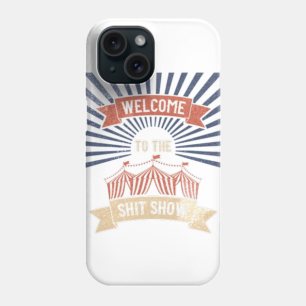 Welcome To The Shit Show Phone Case by Lunomerchedes