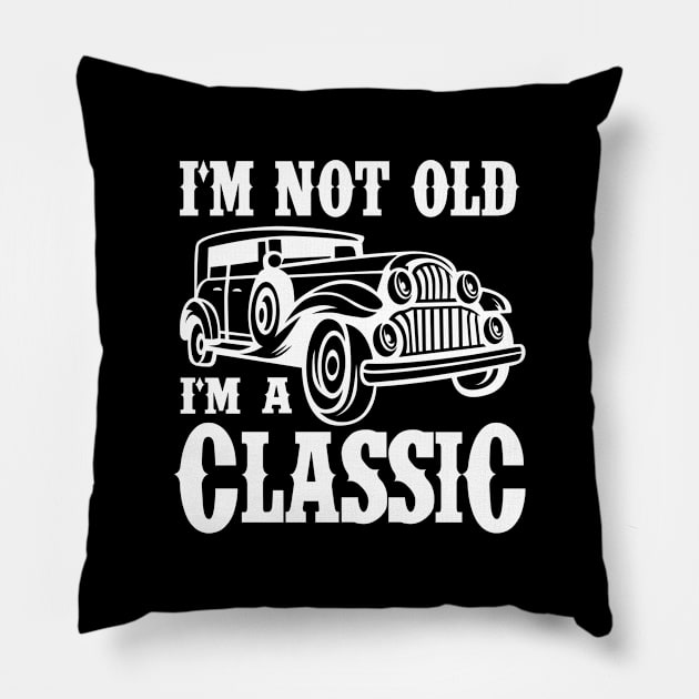 I'm not old I'm a Classic Pillow by cecatto1994