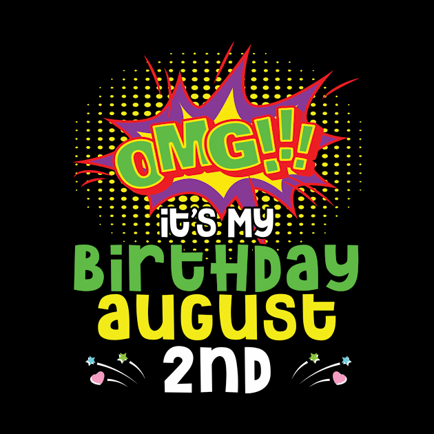 OMG It's My Birthday On August 2nd Happy Birthday To Me You Daddy Mommy Brother Sister Son Daughter by joandraelliot