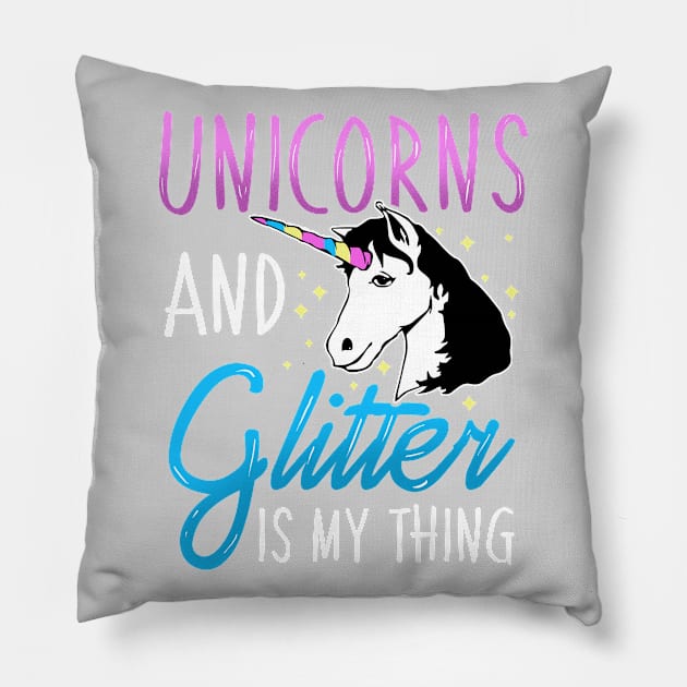 Unicorns and Glitter is My Thing Magical Pillow by PhantomDesign
