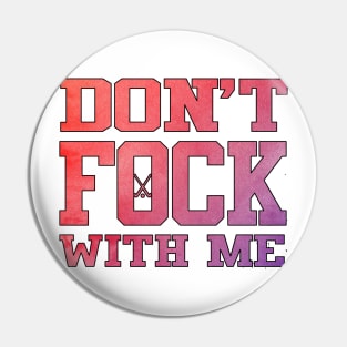 Don&#39;t Fock with Me Pin