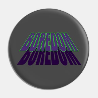 BOREDOM Pin