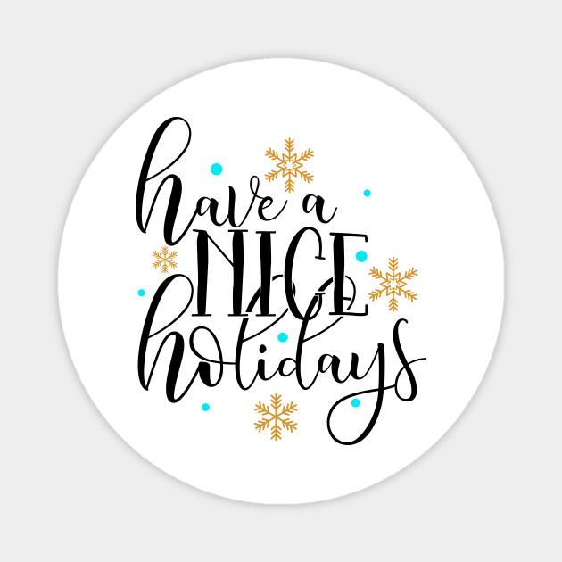 Have A Nice Holidays Happy Holidays Magnet Teepublic Have A Nice Holidays Happy Holidays Magnet Teepublic