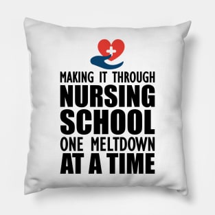 Nursing School - Making it through nursing school one meltdown at a time Pillow