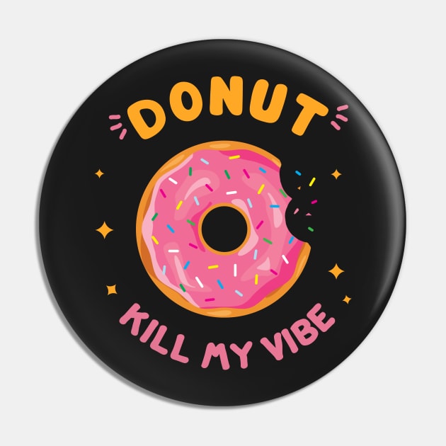 Donut kill my vibe black Pin by disturbingwonderland