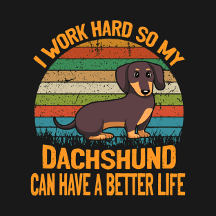 I Work Hard So My Dachshund Can Have A Better Life Vintage T-Shirt