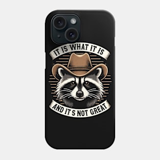 It Is What It Is and It's Not Great Western Raccoon Phone Case