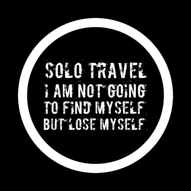 Solo Traveling not going to find myself but lose myself Funny Slogan for solo travellers, social distancing and those who love adventure by Butterfly Lane