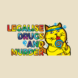 Legalise drugs and murder T-Shirt