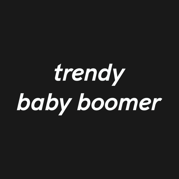 Trendy baby boomer by Z And Z