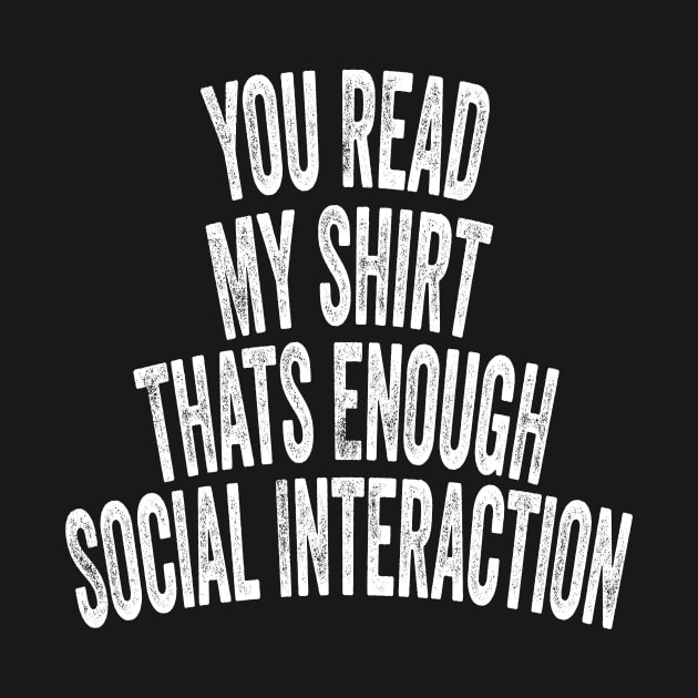 You Read My shirt That's Enough Social Interaction by shopcherroukia