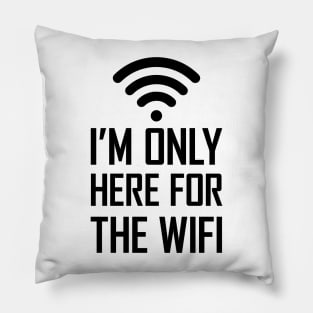 I'm only here for the wifi funny joke gift Pillow