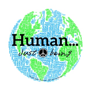 Human...just being peace on earth T-Shirt