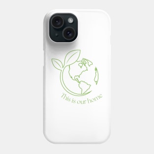 Earth is Our Home Phone Case