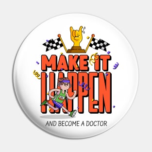 Make It Happen Become A Doctor- Medical Student In Medschool Funny Gift For Nurse & Doctor Medicine Pin