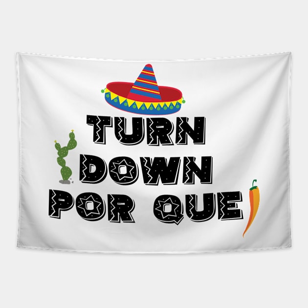 Turn down por que! - 5 Cinco de Mayo Holiday Gift Tapestry by xaviervieira