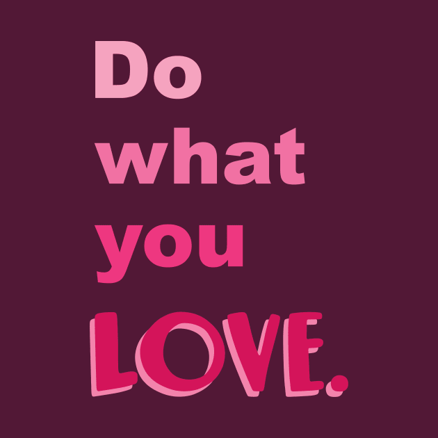 Do what you LOVE by Alexandra Franzese