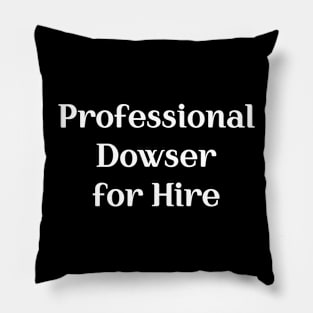 Professional Dowser for Hire Pillow