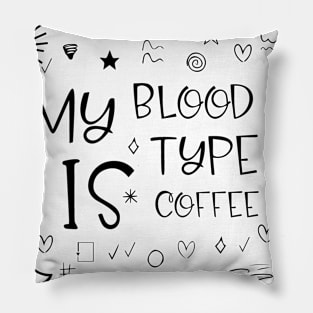 my blood type is coffee Pillow