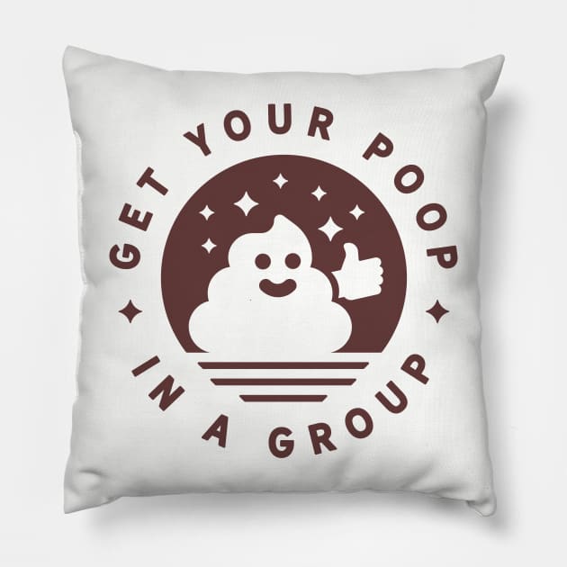 Get Your Poop In A Group Pillow by Gintron