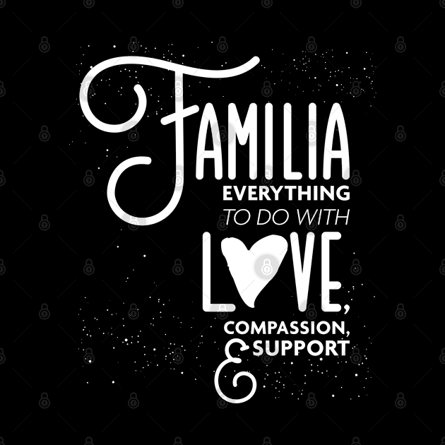 Familia Everything To Do with Love Compassion and Support v1 by Design_Lawrence