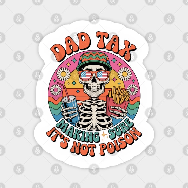 Dad Tax Making Sure It's Not Poison Fathers Day hippieT-Shirt Magnet by JessArty