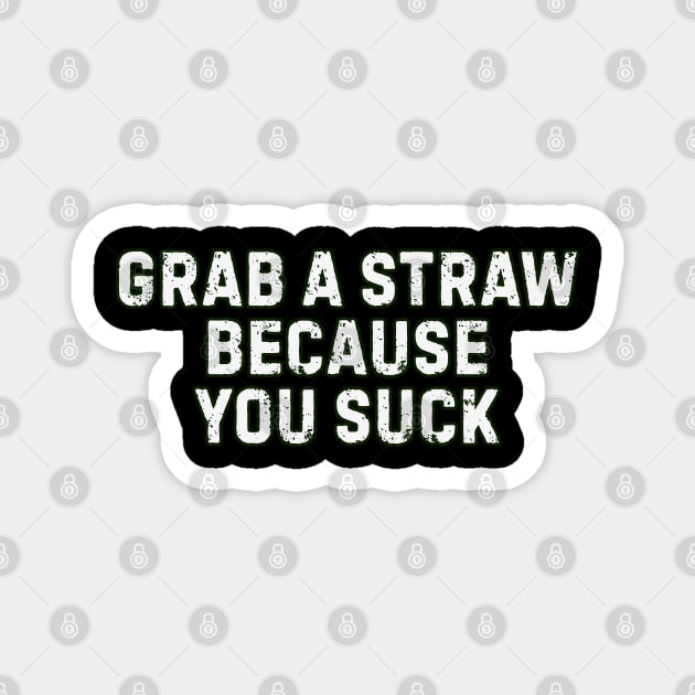 Grab a Straw – Savage Comeback Design for Sarcastic People Magnet by Stylecombinator