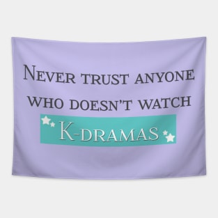 Never Trust Anyone Who Doesn’t Watch K-Dramas Tapestry