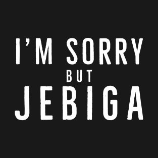 I'm Sorry But Jebiga, Funny Serbian Balkan Slang Saying T-Shirt