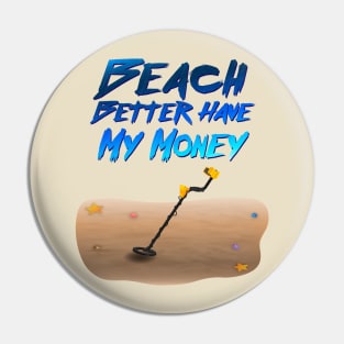 Beach Better Have My Money Pin