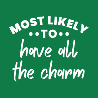 Most likely to have all the charm T-Shirt