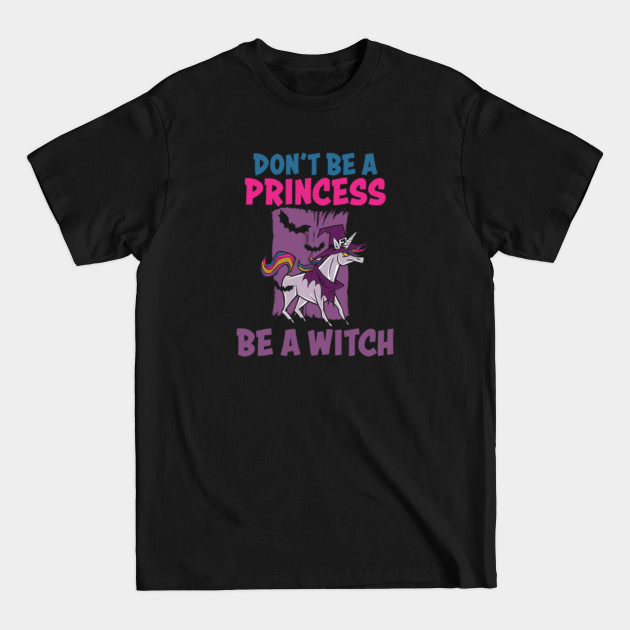 Disover Don't Be A Princess Be A Witch | Funny Halloween Witch Gift - Witch Halloween Costume - T-Shirt