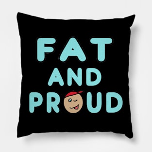 Fat And Proud Pillow