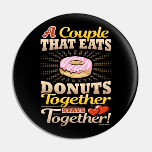 A Couple That Eats Donuts Together Stays Together Pin