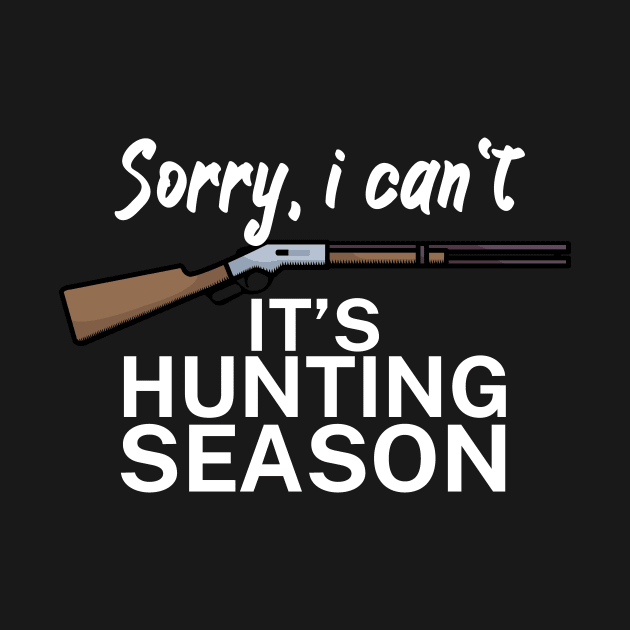 Sorry I can’t It’s hunting season by maxcode