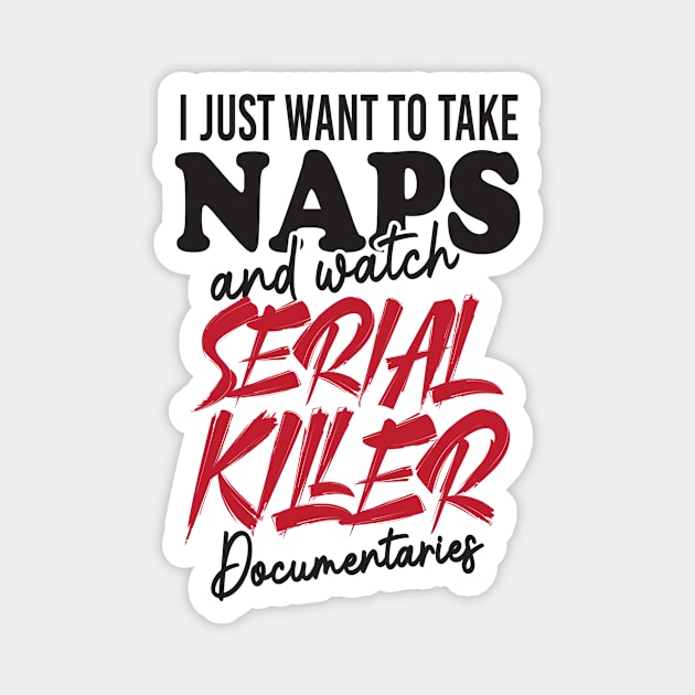 Take Naps Documentaries Funny Serial Killer Magnet by Mellowdellow