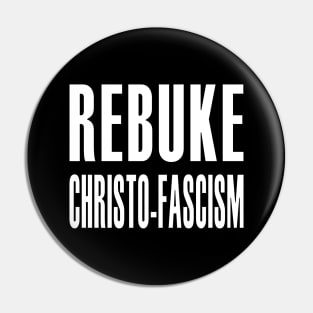 REBUKE CHRISTO-FASCISM Pin