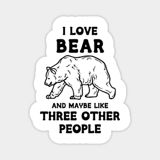 I Love Bear And Maybe Three Other People Magnet