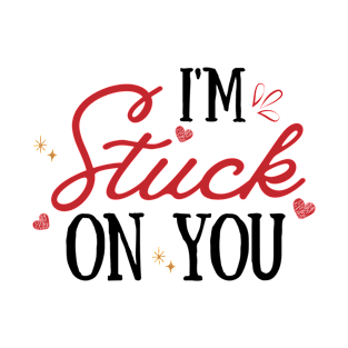 Valentines day, Im stick on you, valentines day gift for him T-Shirt