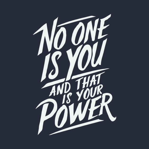 No One Is You And That is Your Power. Quote by Chrislkf