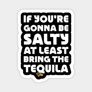 If You're Gonna Be Salty At Least Bring The Tequila on back Magnet