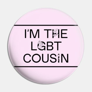 I'm The LGBT Cousin - Funny Meme Pin