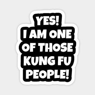 Yes! I Am One Of Those Kung Fu People Magnet