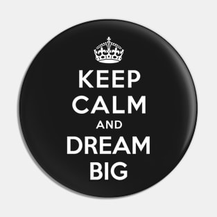 KEEP CALM AND DREAM BIG Pin