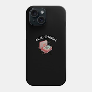 we are so fragile Phone Case