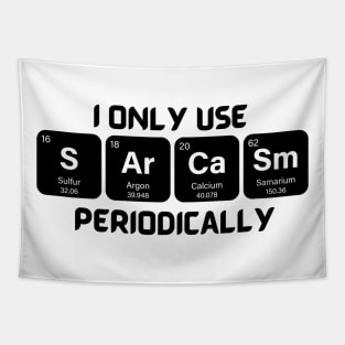 Funny Chemistry Shirt, Sarcastic T Shirt, Funny Science Shirt, Sarcastic Chemistry T Shirt, I Only Use Sarcasm Periodically T Shirt Tapestry