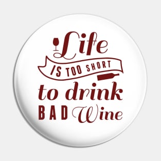 Life Is Too Short To Drink Bad Wine Pin