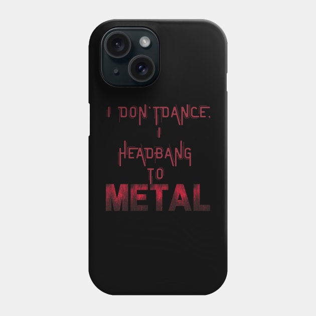 I don't dance I headbang to metal Phone Case by Klau