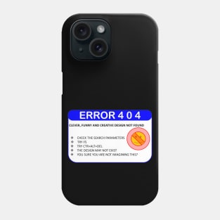 ERROR 404: DESIGN NOT FOUND Phone Case