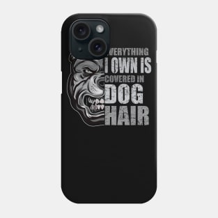 Everything I Own Is Covered In Dog Hair Phone Case